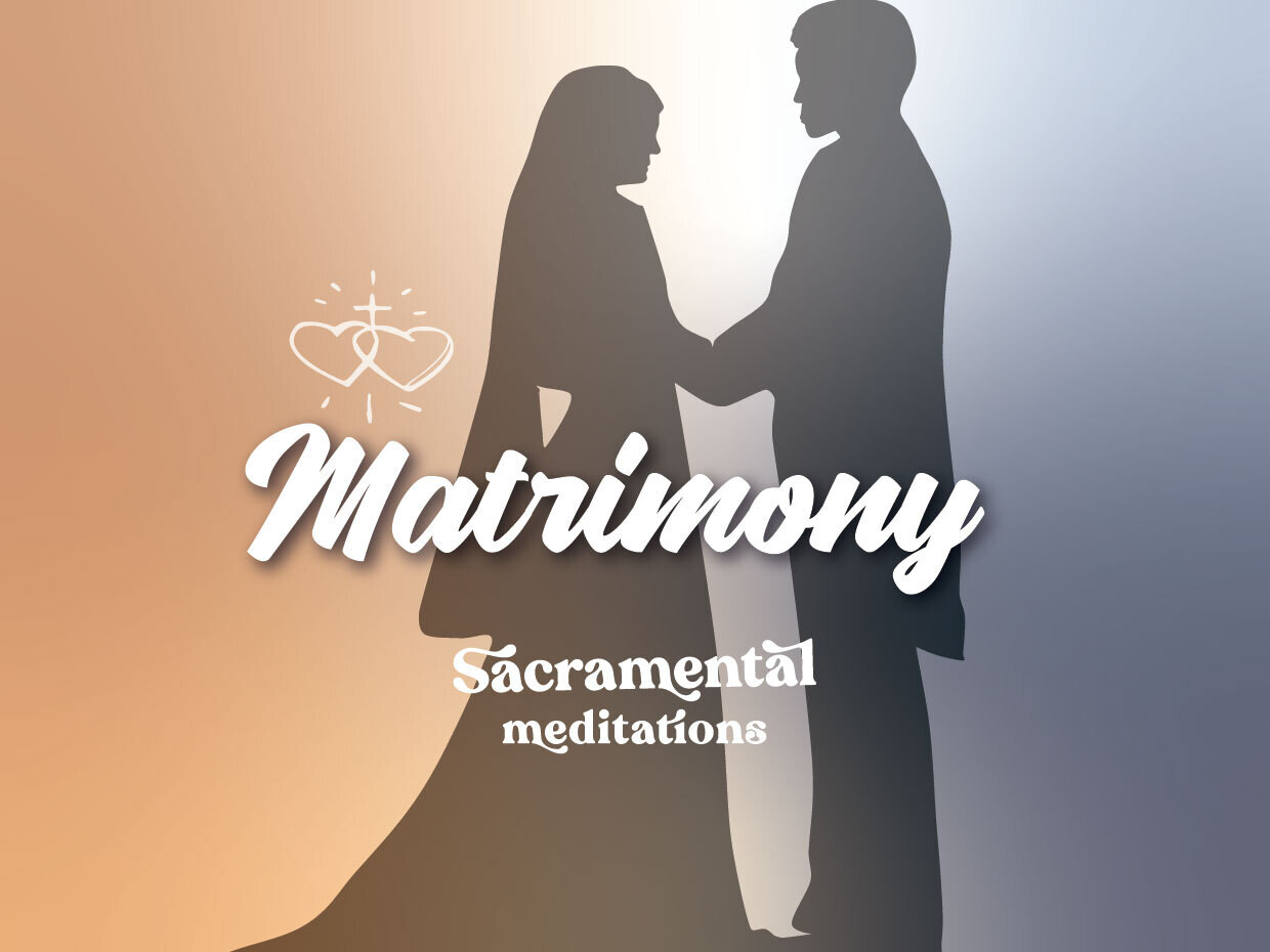 Matrimony - Sacramental Meditations