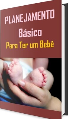 PLANEJAMENTO BÁSICO PARA TER UM BEBÊ. ( português).