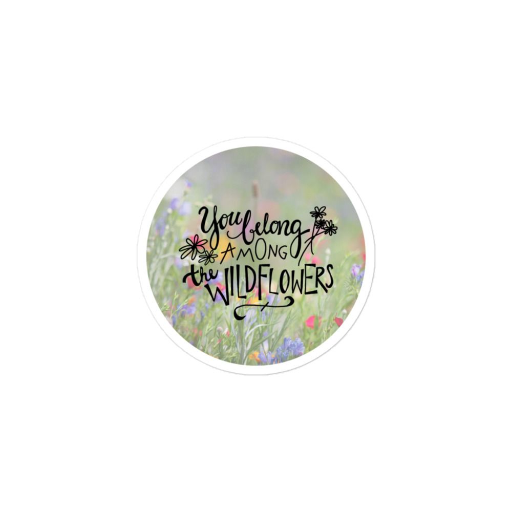&quot;You Belong Among the Wildflowers&quot; Sticker
