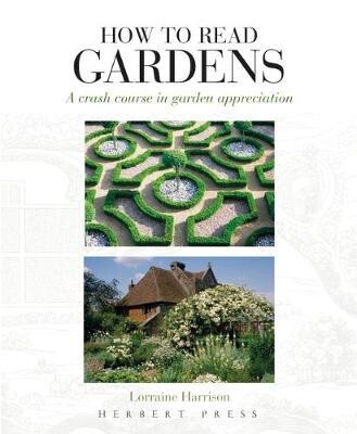 How To Read Gardens - A crash course in garden appreciation by Lorraine Harrison