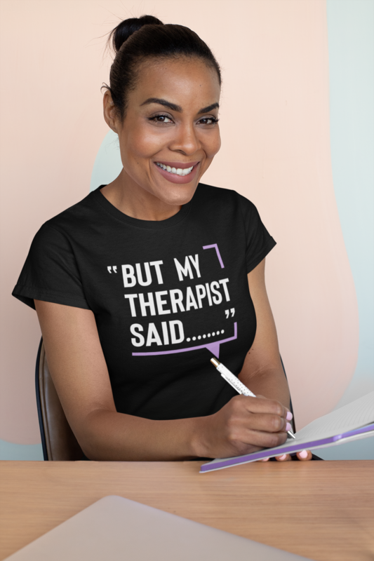 "But My Therapist Said..." Unisex T-Shirt