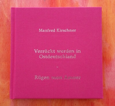 Artbook: Verrückt werden in Ostdeutschland-Rügen mon Amour, Manfred Kirschner, Collage-Kunstbuch