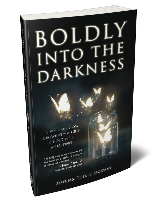 Boldly into the Darkness: Living with Loss, Growing with Grief & Holding onto Happiness (Paperback)