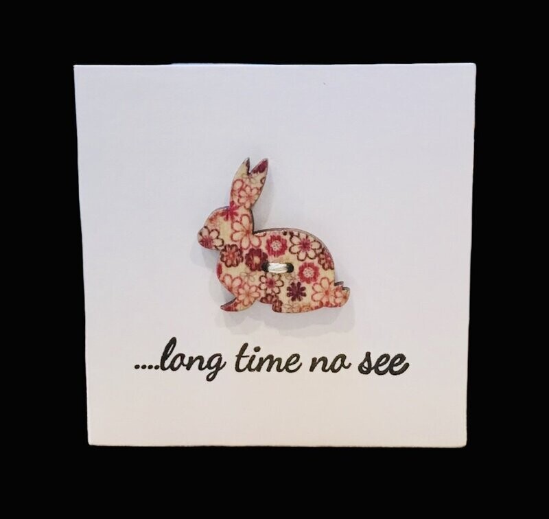 BUTTON CARD - ... Long Time No See