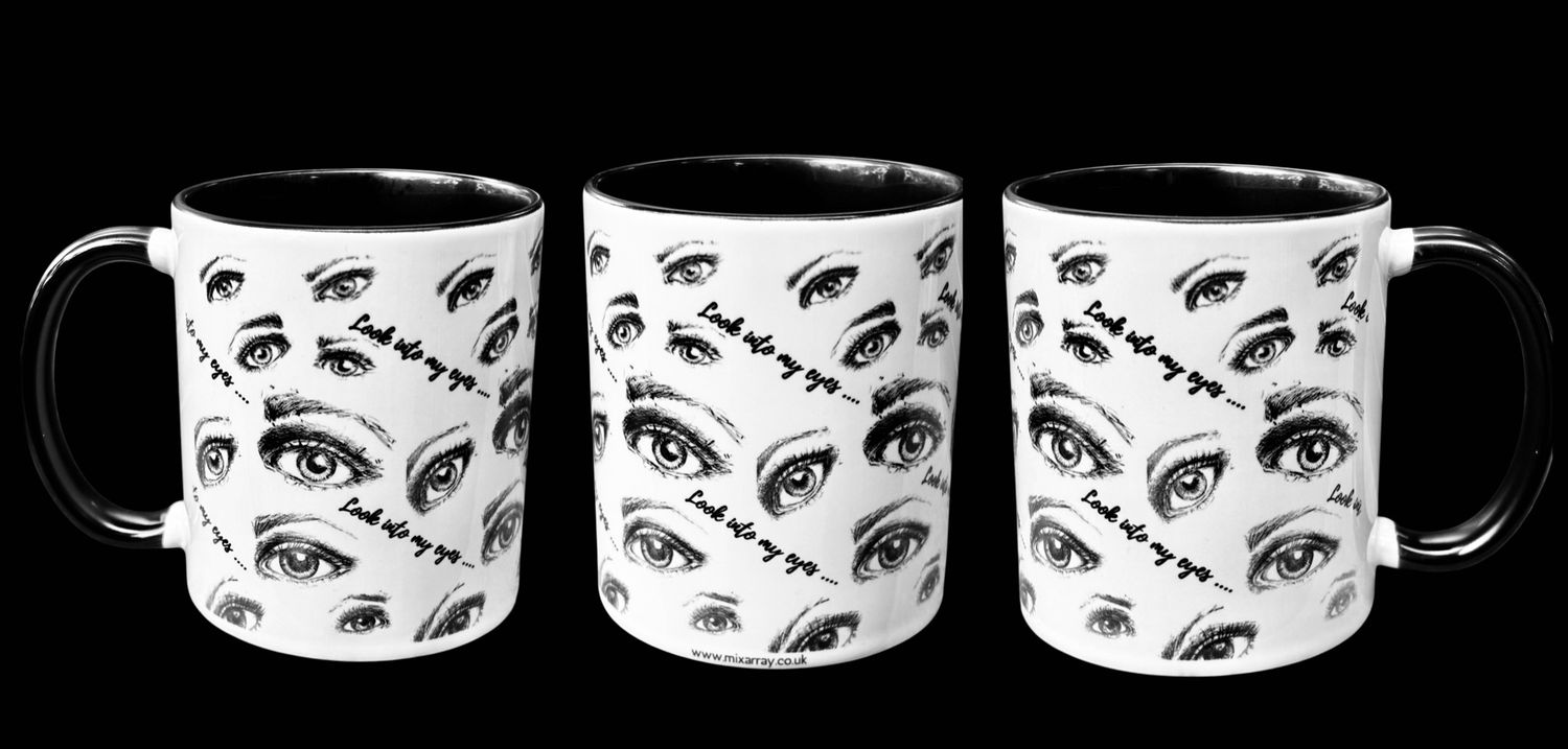 MUG - LOOK INTO MY EYES ….