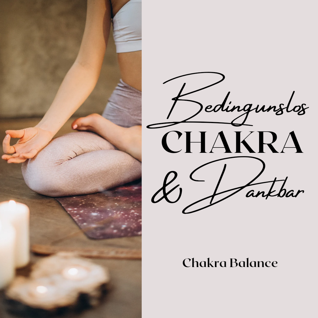 bedingungslos und dankbar / Chakra-Meditation