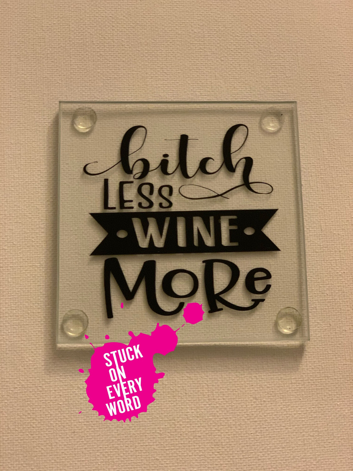 B!tch Less Wine More
