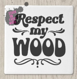 Respect My Wood