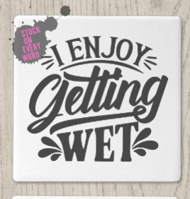 I Enjoy Getting Wet