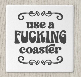 Use A F*cking Coaster