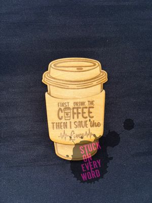 First Drink The Coffee Then I Save The Lives