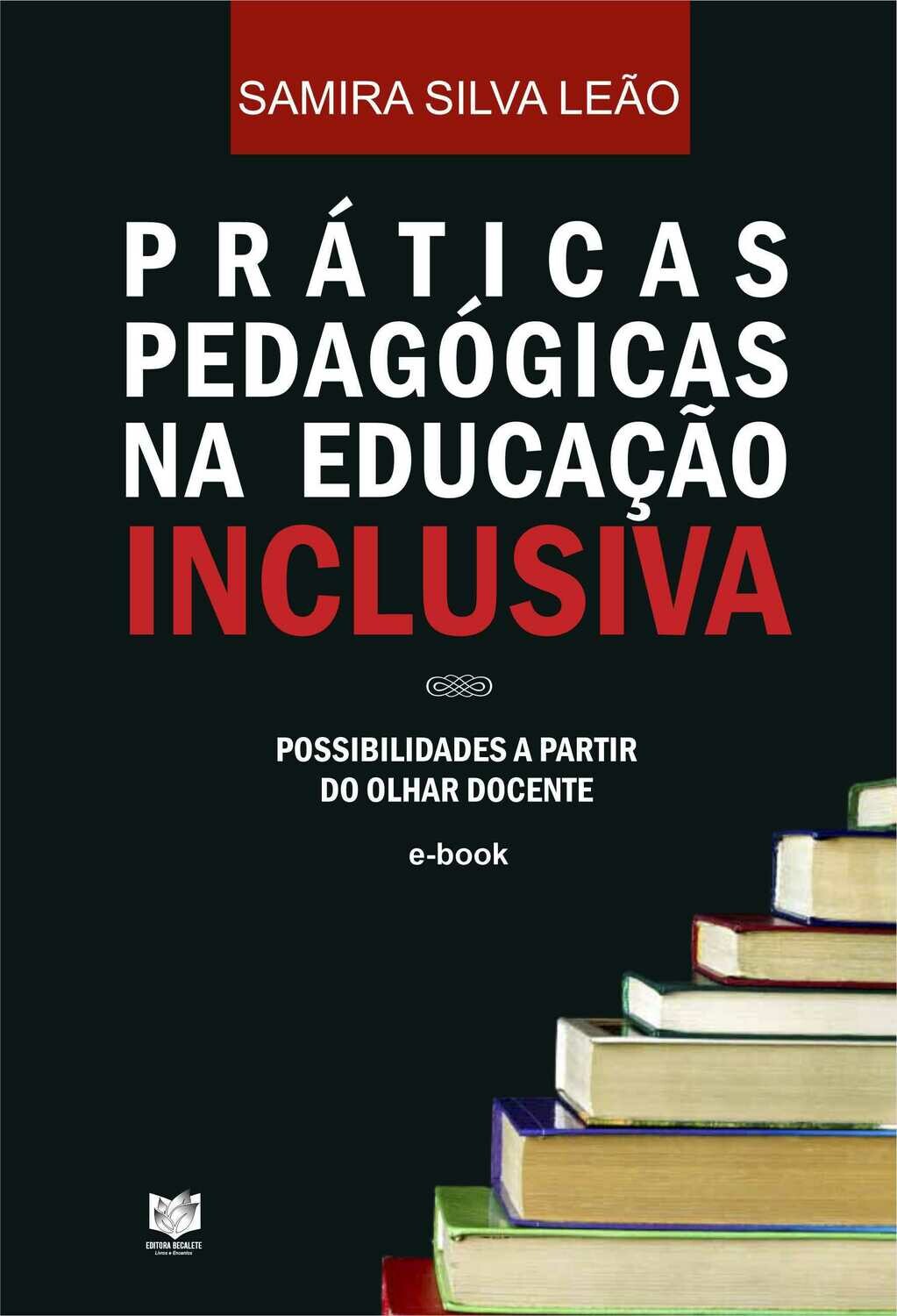 Práticas Pedagógicas na Educação Inclusiva - Possibilidades a partir do olhar docente