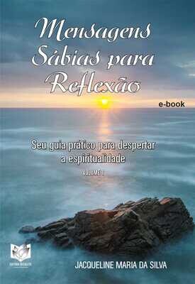 Mensagens sábias para reflexão - Seu guia prático para despertar a espiritualidade - Volume I