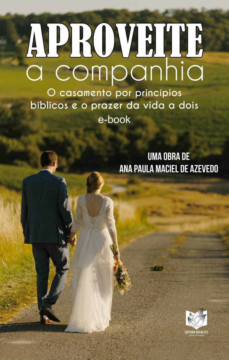 Aproveite a companhia - O casamento por princípios bíblicos e o prazer da vida a dois