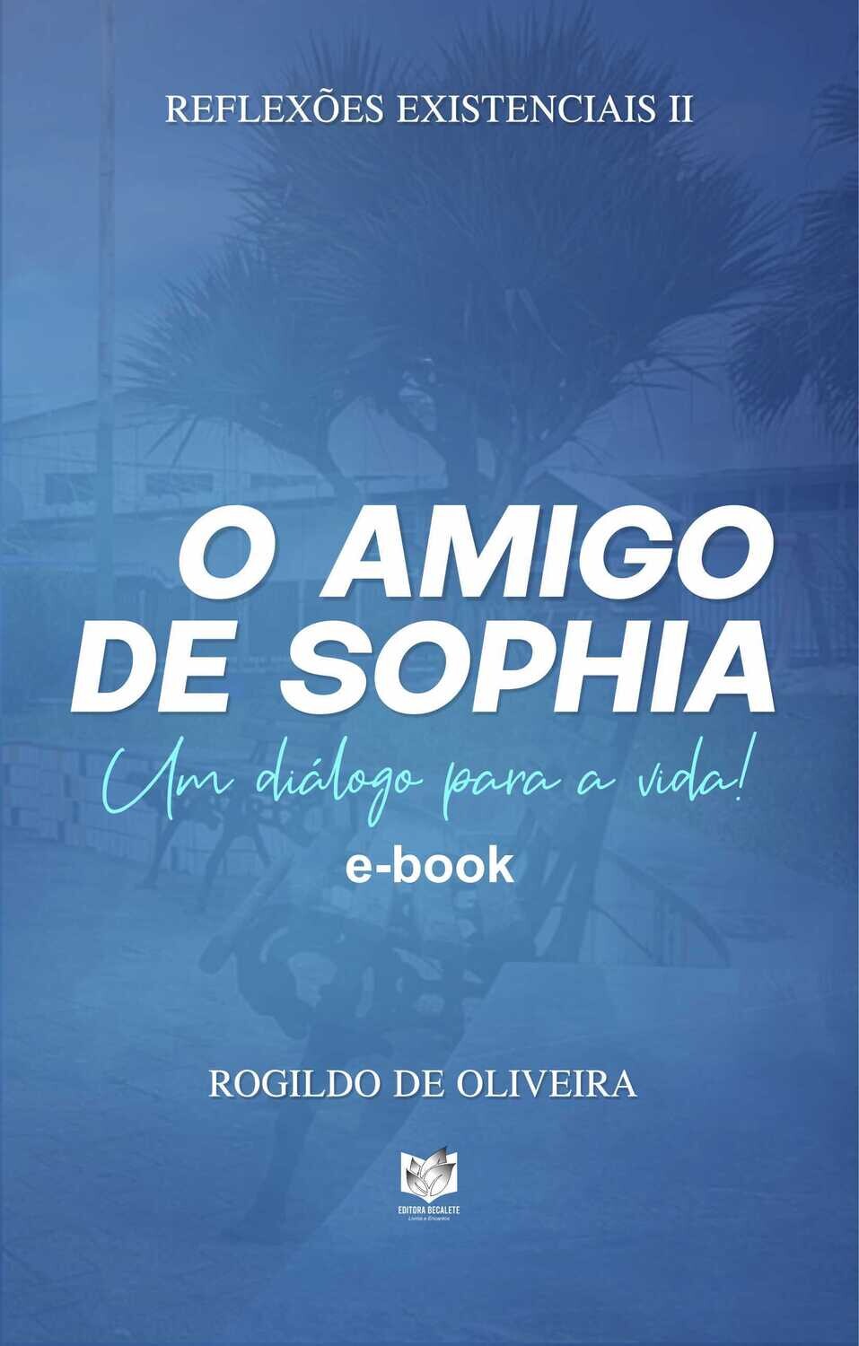 O amigo de Sophia - Um diálogo para a vida! - Reflexões existenciais II