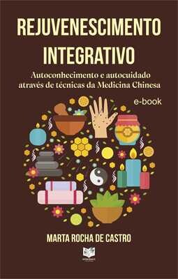 Rejuvenescimento integrativo - Autoconhecimento e autocuidado através de técnicas da medicina chinesa