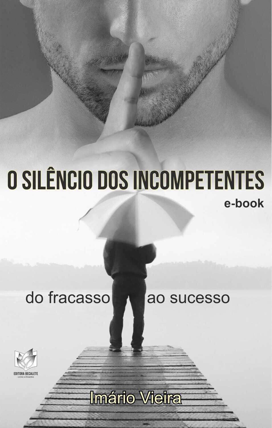 O silêncio dos incompetentes - Do fracasso ao sucesso