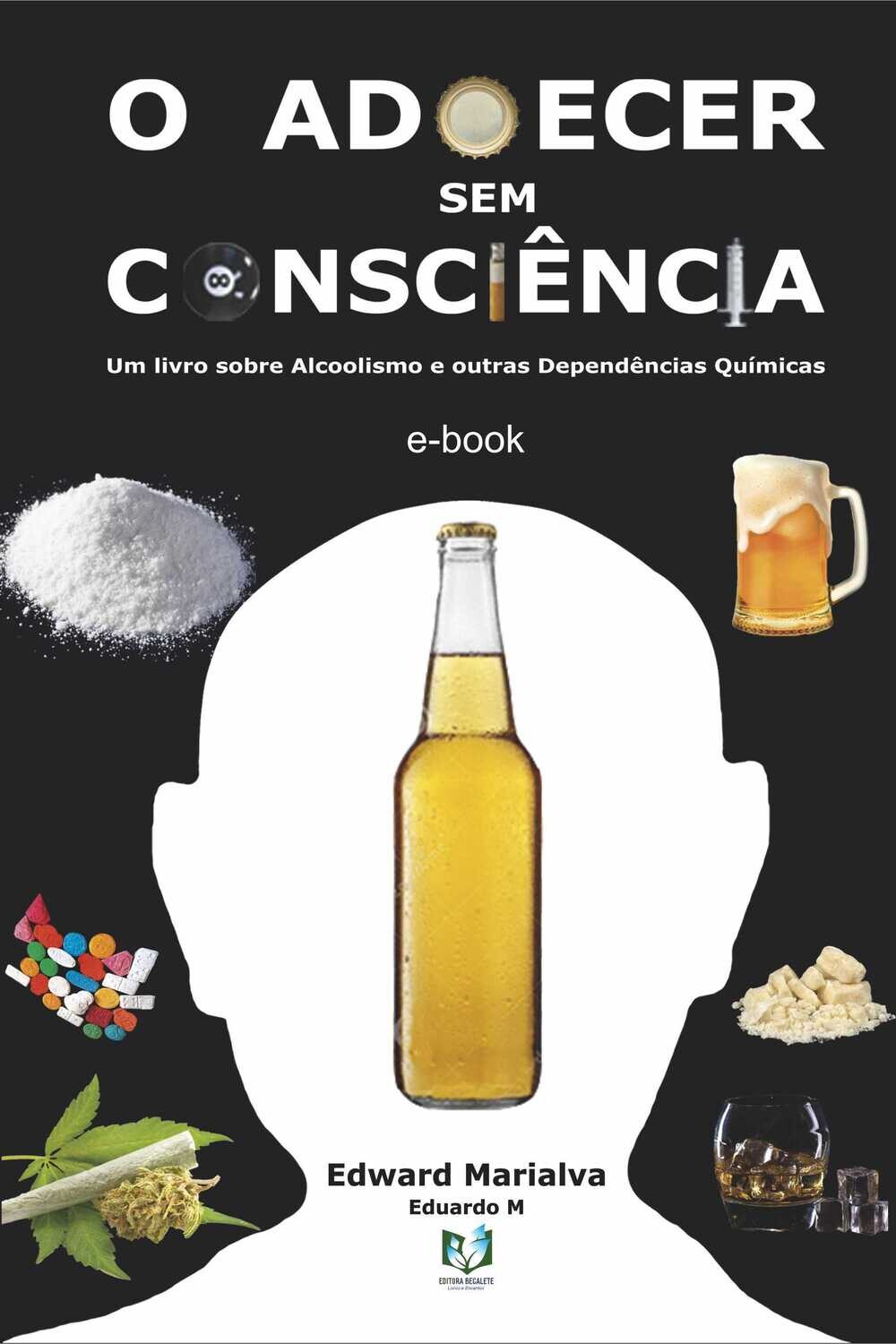 &quot;O adoecer sem consciência - Um livro sobre alcoolismo e outras dependências químicas	&quot;