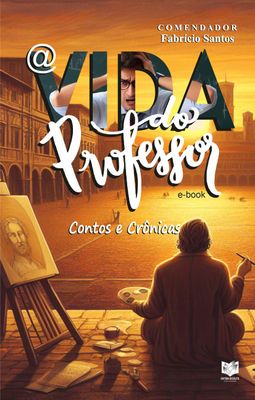 A vida do professor - Contos e crônicas A vida do professor - Contos e crônicas