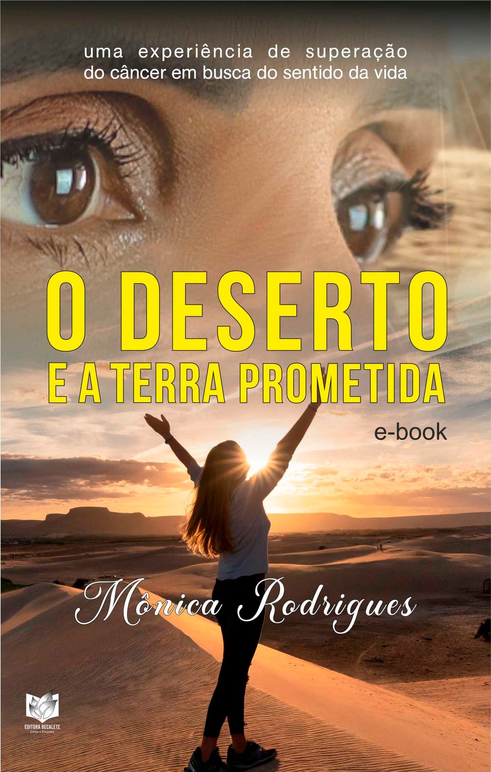 O deserto e a terra prometida - Uma experiência de superação do câncer em busca do sentido da vida