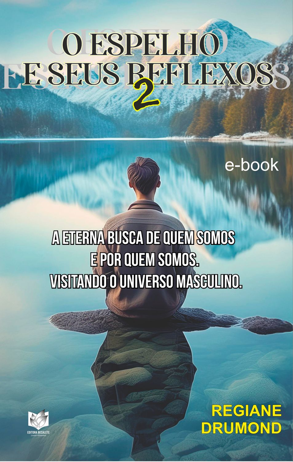 O espelho e seus reflexos 2 - eterna busca de quem somos e por quem somos. Visitando o universo masculino