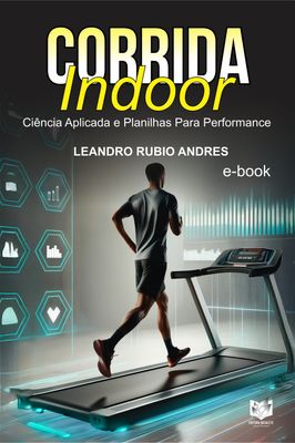 Corrida Indoor  - Ciência Aplicada e Planilhas Para Performance