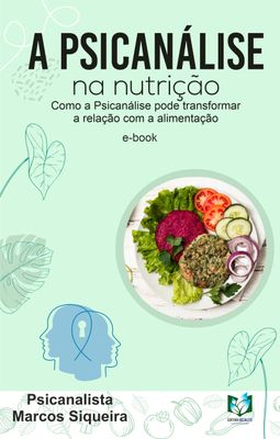 A psicanálise na nutrição - Como a psicanálise pode transformar a relação com a alimentação