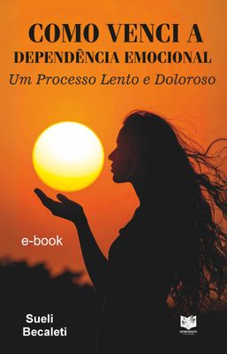 Como Venci a Dependência Emocional - Um Processo Lento e Doloroso