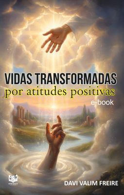 Vidas Transformadas por Atitudes Positivas