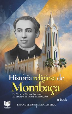 História religiosa de Mombaça -Da Vila de Maria Pereira ao legado de Padre Pedro Leão