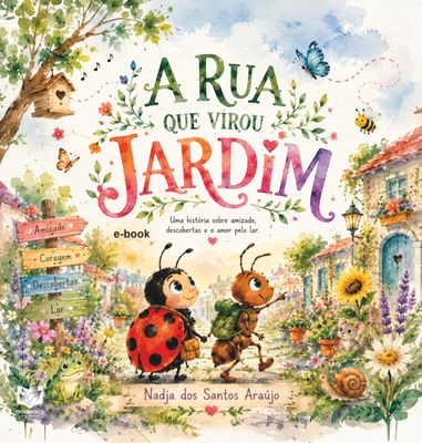A Rua que Virou Jardim - Uma história sobre amizade, descobertas e o amor pelo lar