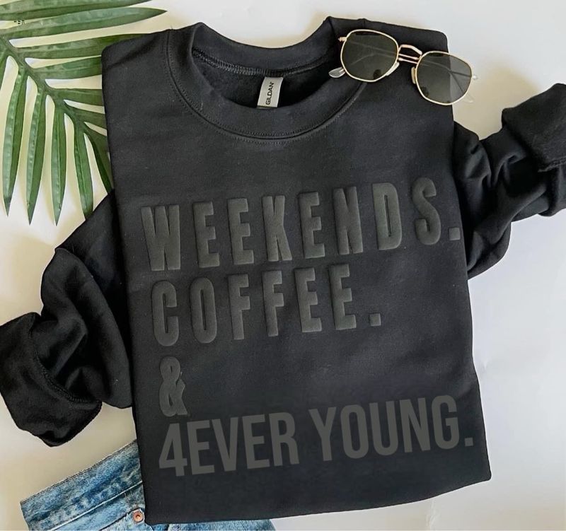 Weekends. Coffee. &amp; 4Ever Young Crew Neck