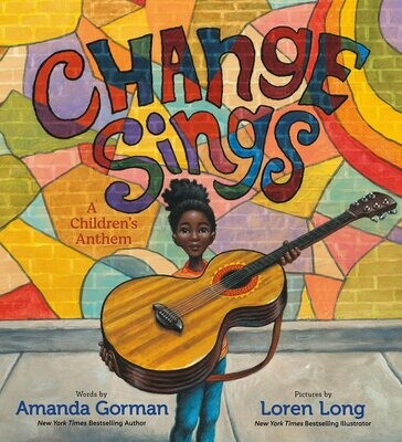 Change Sings: A Children's Anthem by Amanda Gorman and Loren Long. 2021. Hardcover (Ch-NF)