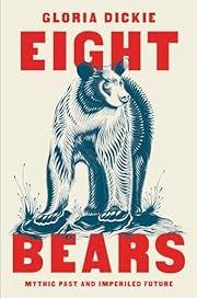 Eight Bears: Mythic Past and Imperiled Future by Gloria Dickie; 2023. Hardcover.