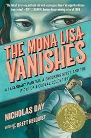 Mona Lisa Vanishes, The by Nicholas Day, Brett Helquist (Illustrator); 2023. Hardcover. (Ch-NF)
