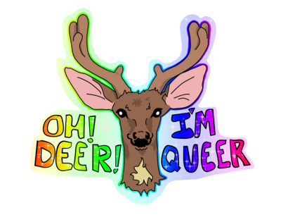 Oh! Deer! I'm Queer.