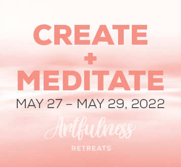 CREATE+MEDITATE Retreat - May 27-29, 2022