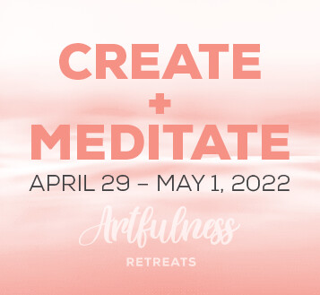 CREATE+MEDITATE Retreat - April 29-May 1, 2022