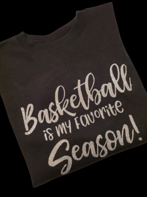 Basketball Is My Favorite Season TEE / SWEATSHIRT