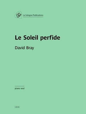 BRAY Le Soleil perfide / pour piano seul