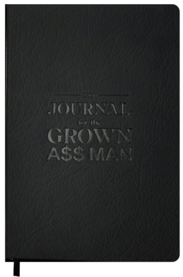 The Journal for the Grown A$$ Man