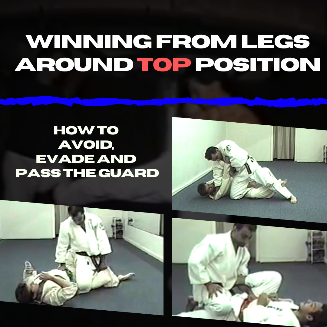 Winning From Legs Around TOP Position How to Avoid, Evade and PASS the Guard