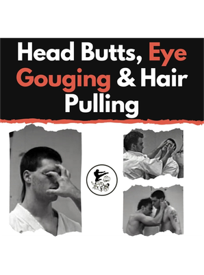Head Butts, Eye Gouging and Hair Pulling