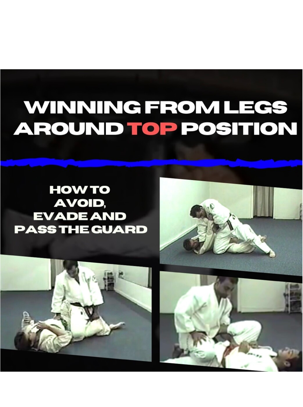 Winning From Legs Around TOP Position How to Avoid, Evade and PASS the Guard