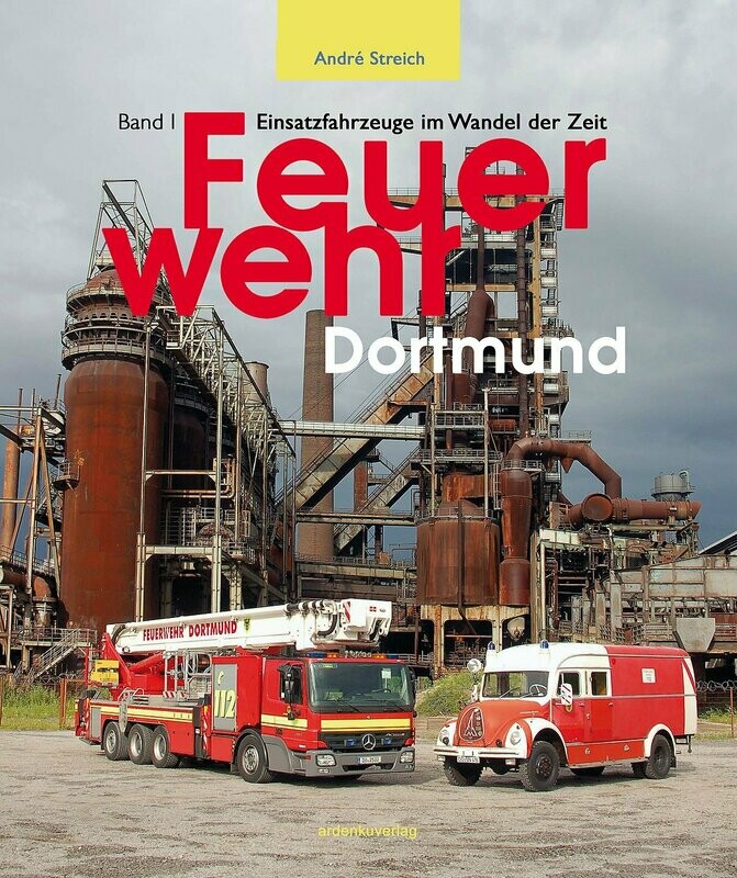 Feuerwehr Dortmund, Einsatzfahrzeuge im Wandel der Zeit, Band 1 Feuerwehr Dortmund, Einsatzfahrzeuge im Wandel der Zeit, Band 1