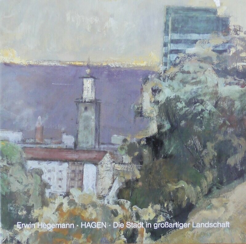 Erwin Hegemann, HAGEN – Die Stadt in großartiger Landschaft Erwin Hegemann, HAGEN – Die Stadt in großartiger Landschaft