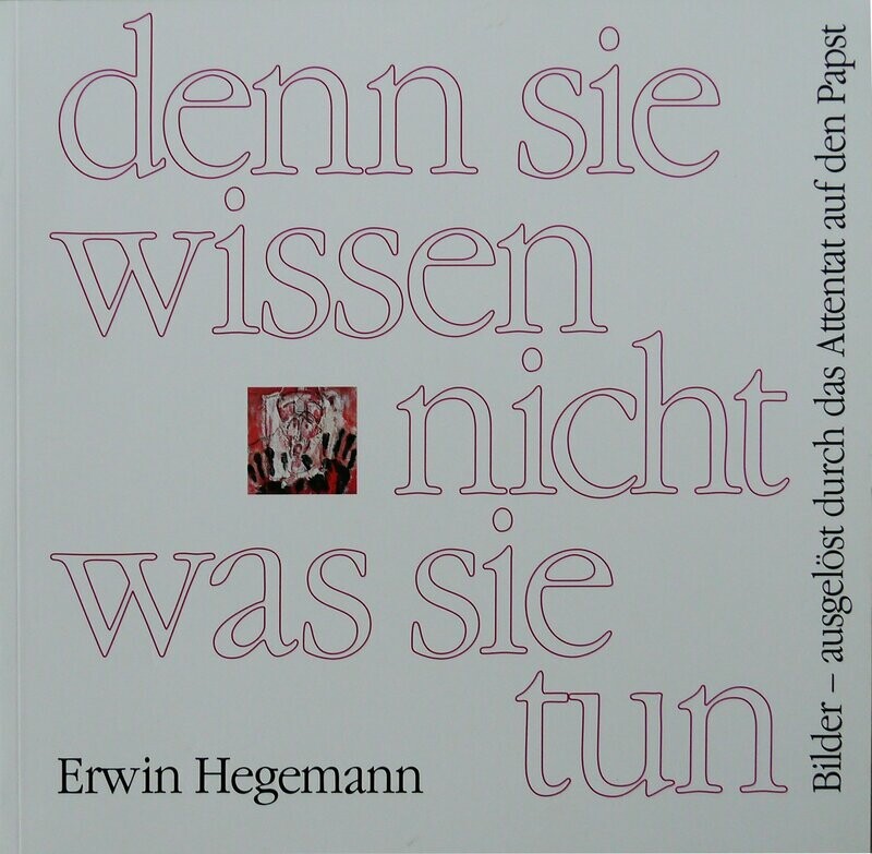 Erwin Hegemann, denn sie wissen nicht was sie tun Erwin Hegemann, denn sie wissen nicht was sie tun