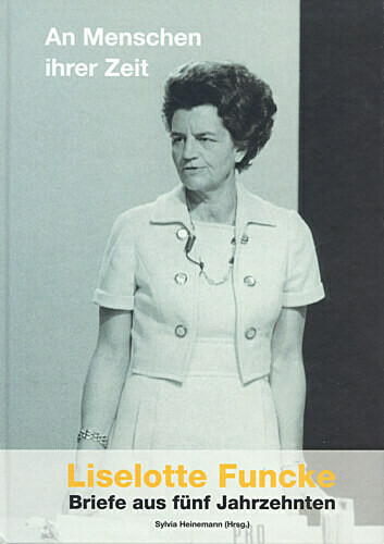 Liselotte Funcke - an Menschen ihrer Zeit Liselotte Funcke - an Menschen ihrer Zeit
