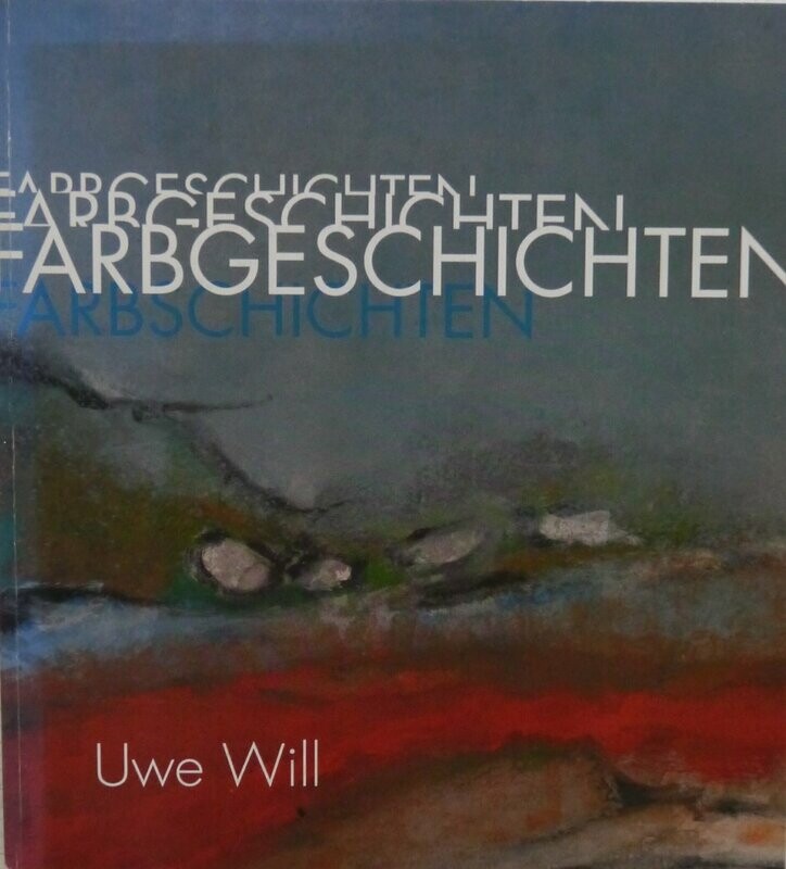 Uwe Will – Farbgeschichten Uwe Will – Farbgeschichten