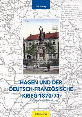 Hagen und der Deutsch-Französische Krieg 1870/71, Dr. Dirk Ziesing
